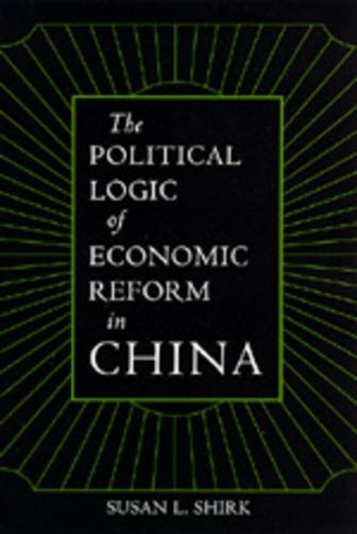 The Political Logic of Economic Reform in China: (California Series on Social Choice and Political Economy 24)