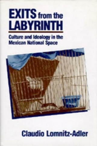 Exits from the Labyrinth: Culture and Ideology in the Mexican National Space