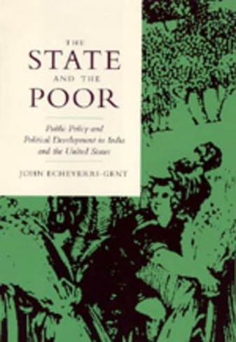 The State and the Poor: Public Policy and Political Development in India and the United States