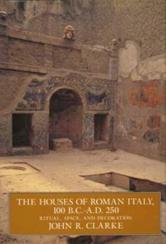 The Houses of Roman Italy, 100 B.C.- A.D. 250: Ritual, Space, and Decoration