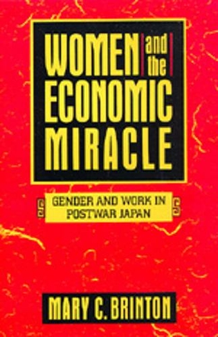 Women and the Economic Miracle: Gender and Work in Postwar Japan (California Series on Social Choice and Political Economy 21)