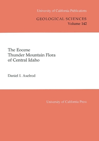 The Eocene Thunder Mountain Flora of Central Idaho: (UC Publications in Geological Sciences 142)