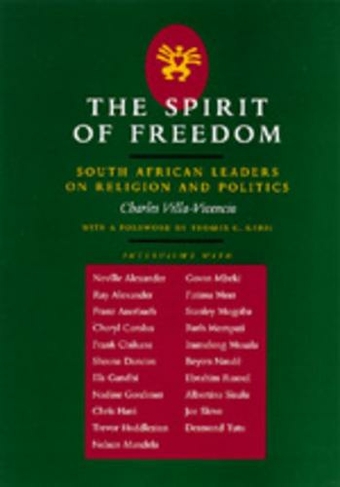 The Spirit of Freedom: South African Leaders on Religion and Politics (Perspectives on Southern Africa 52)
