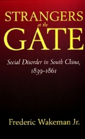 Strangers at the Gate: Social Disorder in South China, 1839-1861