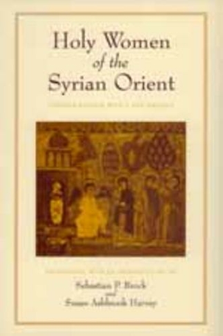 Holy Women of the Syrian Orient: (Transformation of the Classical Heritage 13)