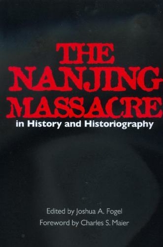 The Nanjing Massacre in History and Historiography: (Asia: Local Studies / Global Themes 2)