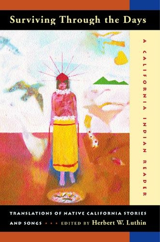 Surviving Through the Days: Translations of Native California Stories and Songs