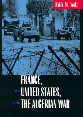 France, the United States, and the Algerian War