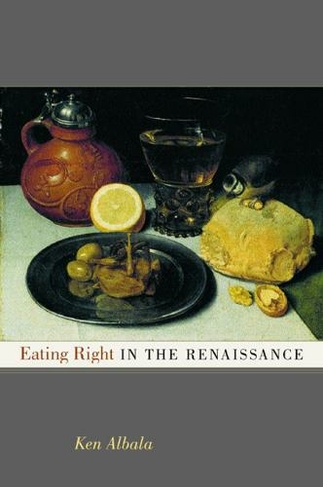 Eating Right in the Renaissance: (California Studies in Food and Culture 2)