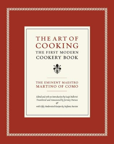 The Art of Cooking: The First Modern Cookery Book (California Studies in Food and Culture 14)