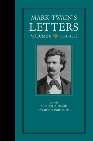 Mark Twain's Letters, Volume 6: 1874-1875 (Mark Twain Papers 9)
