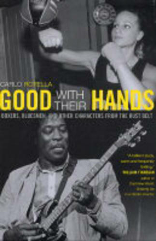 Good with Their Hands: Boxers, Bluesmen, and Other Characters from the Rust Belt