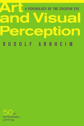 Art and Visual Perception, Second Edition: A Psychology of the Creative Eye (2nd edition)