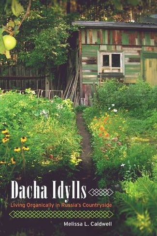 Dacha Idylls: Living Organically in Russia's Countryside