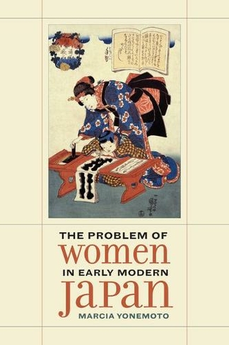 The Problem of Women in Early Modern Japan: (Asia: Local Studies / Global Themes 31)