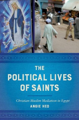 The Political Lives of Saints: Christian-Muslim Mediation in Egypt