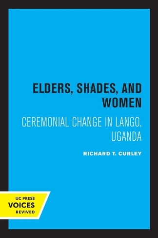 Elders, Shades, and Women: Ceremonial Change in Lango, Uganda