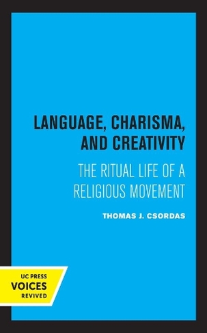 Language, Charisma, and Creativity: The Ritual Life of a Religious Movement