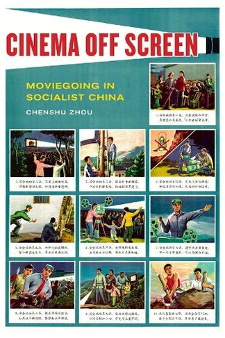 Cinema Off Screen: Moviegoing in Socialist China