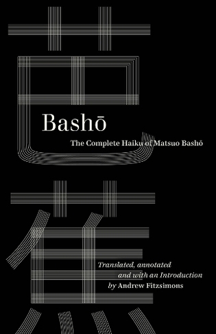 Basho: The Complete Haiku of Matsuo Basho (World Literature in Translation)
