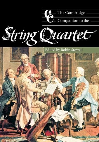 The Cambridge Companion to the String Quartet: (Cambridge Companions to Music)