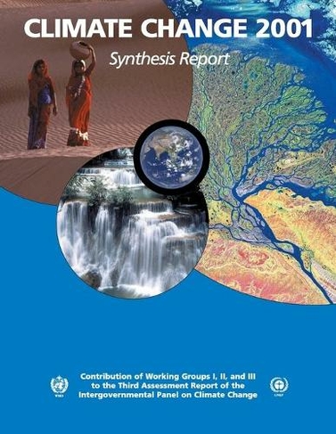 Climate Change 2001: Synthesis Report: Third Assessment Report of the Intergovernmental Panel on Climate Change