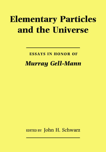 Elementary Particles and the Universe: Essays in Honor of Murray Gell-Mann