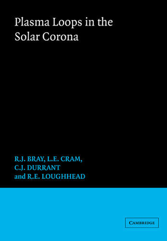 Plasma Loops in the Solar Corona: (Cambridge Astrophysics)