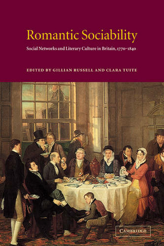 Romantic Sociability: Social Networks and Literary Culture in Britain, 1770-1840