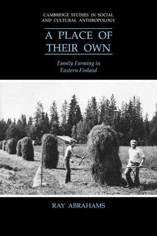 A Place of their Own: Family Farming in Eastern Finland (Cambridge Studies in Social and Cultural Anthropology)