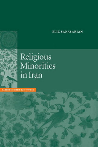 Religious Minorities in Iran: (Cambridge Middle East Studies)