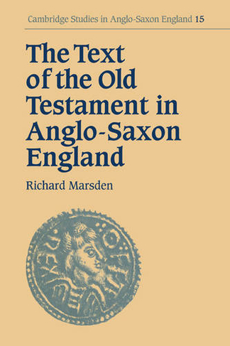 The Text of the Old Testament in Anglo-Saxon England: (Cambridge Studies in Anglo-Saxon England)