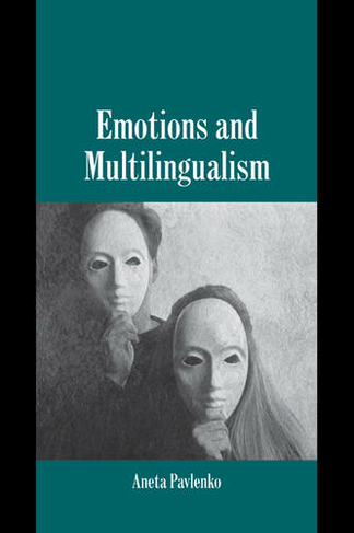 Emotions and Multilingualism: (Studies in Emotion and Social Interaction)