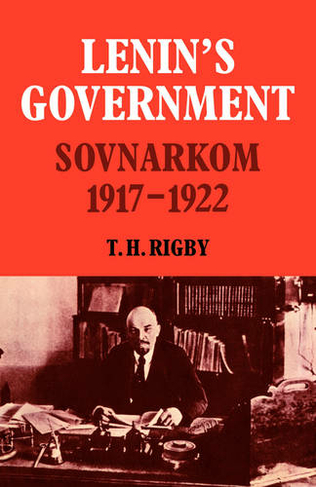 Lenin's Government: Sovnarkom 1917-1922 (Cambridge Russian, Soviet and Post-Soviet Studies)