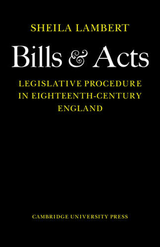 Bills and Acts: Legislative procedure in Eighteenth-Century England