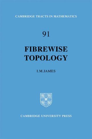 Fibrewise Topology: (Cambridge Tracts in Mathematics)