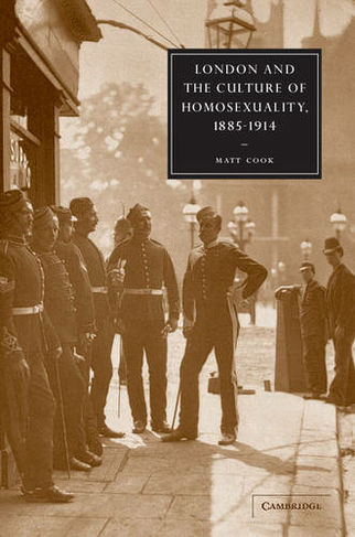 London and the Culture of Homosexuality, 1885-1914: (Cambridge Studies in Nineteenth-Century Literature and Culture)