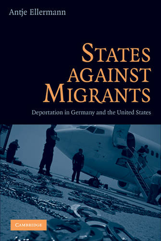 States Against Migrants: Deportation in Germany and the United States
