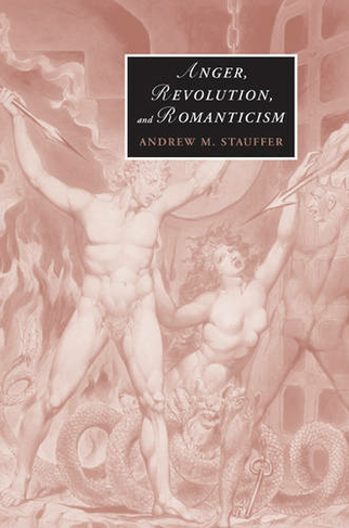 Anger, Revolution, and Romanticism: (Cambridge Studies in Romanticism)