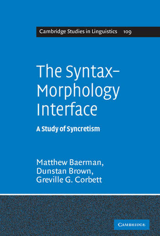 The Syntax-Morphology Interface: A Study of Syncretism (Cambridge Studies in Linguistics)