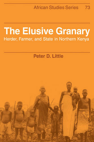 The Elusive Granary: Herder, Farmer, and State in Northern Kenya (African Studies)