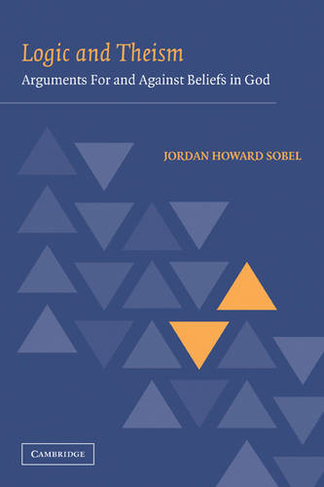 Logic and Theism: Arguments for and against Beliefs in God