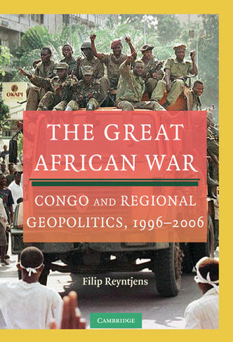 The Great African War: Congo and Regional Geopolitics, 1996-2006