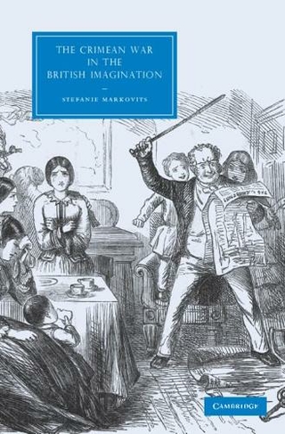 The Crimean War in the British Imagination: (Cambridge Studies in Nineteenth-Century Literature and Culture)
