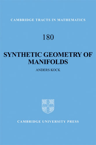 Synthetic Geometry of Manifolds: (Cambridge Tracts in Mathematics)