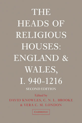 The Heads of Religious Houses: England and Wales, I 940-1216 (The Heads of Religious Houses 2nd Revised edition)