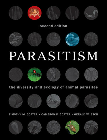 Parasitism: The Diversity and Ecology of Animal Parasites (2nd Revised edition)