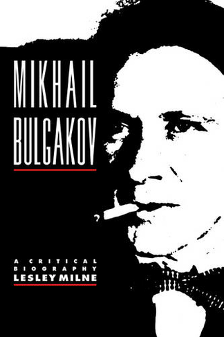 Mikhail Bulgakov: A Critical Biography (Major European Authors Series)