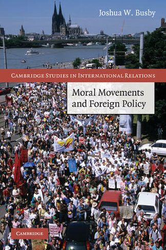 Moral Movements and Foreign Policy: (Cambridge Studies in International Relations)