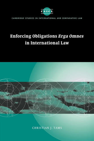 Enforcing Obligations Erga Omnes in International Law: (Cambridge Studies in International and Comparative Law)